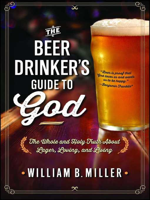 Title details for The Beer Drinker's Guide to God by William B. Miller - Wait list
